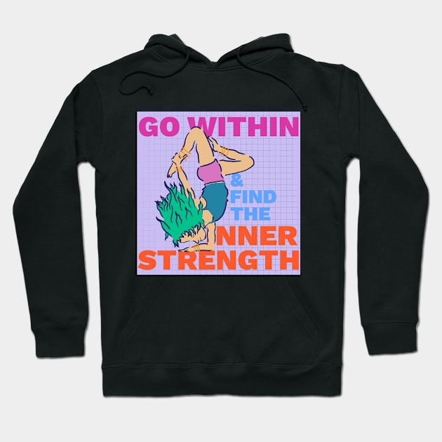 Go Within and Find the Inner Strength - Yoga Inspiration Hoodie by createnik